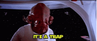 Admiral Ackbar saying "It's a trap!"
https://tenor.com/view/trap-its-a-trap-star-wars-admiral-ackbar-gif-5740548